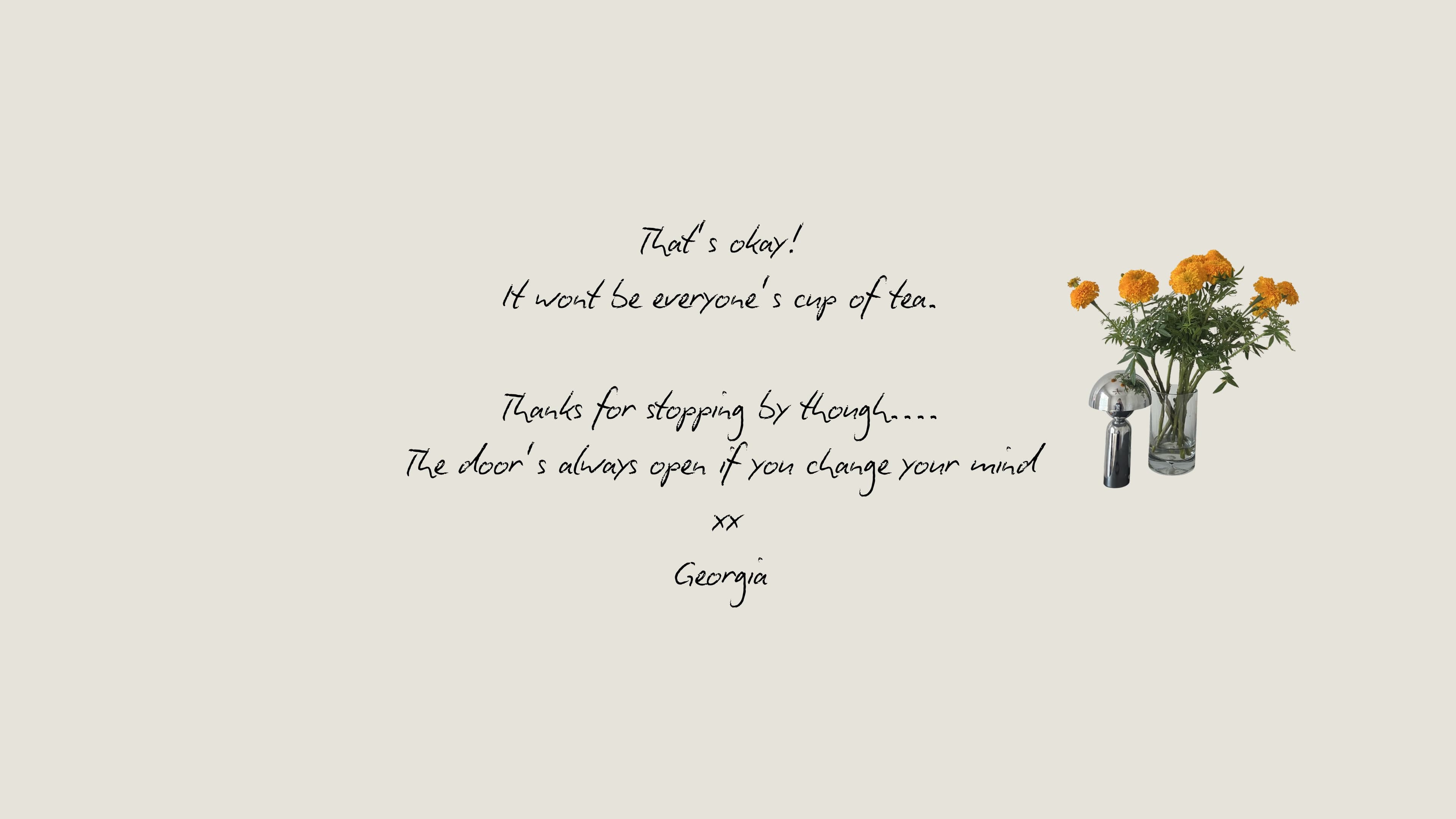 That's okay — it won't be everyone's cup of tea. xx Georgia